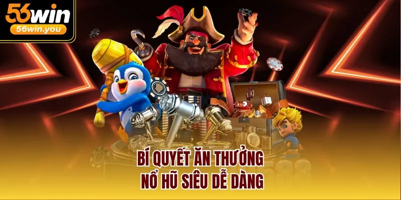 Bí quyết ăn thưởng nổ hũ siêu dễ dàng