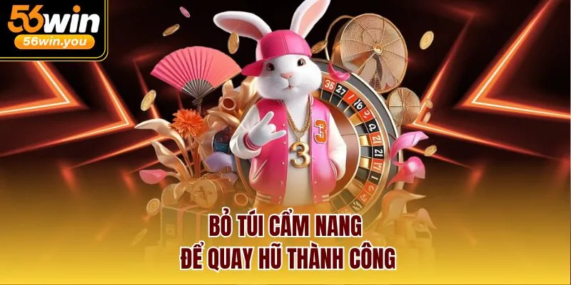 Bỏ túi cẩm nang để quay hũ thành công