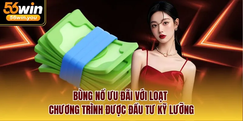 Bùng nổ ưu đãi với loạt chương trình được đầu tư kỹ lưỡng