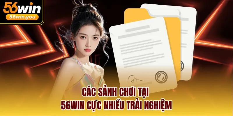Các sảnh chơi tại 56WIN cực nhiều trải nghiệm