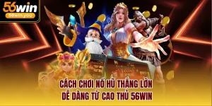 Cách chơi nổ hũ thắng lớn