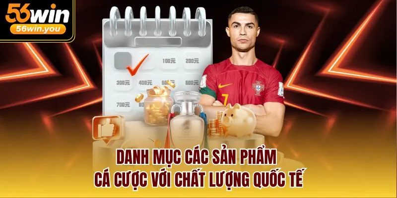 Danh mục các sản phẩm cá cược với chất lượng quốc tế