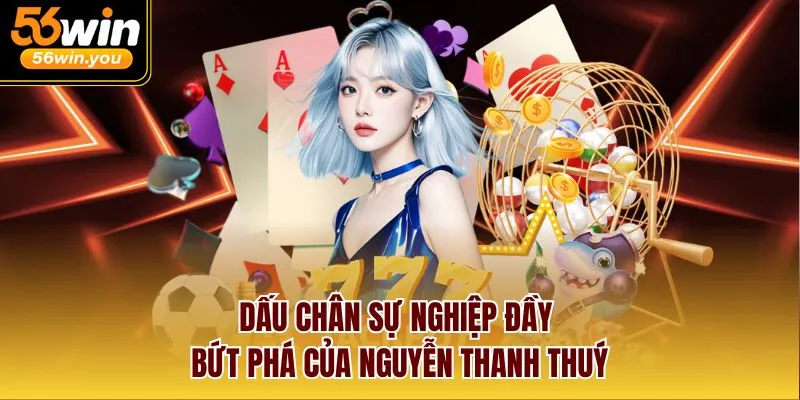 Dấu chân sự nghiệp đầy bứt phá của Nguyễn Thanh Thuý