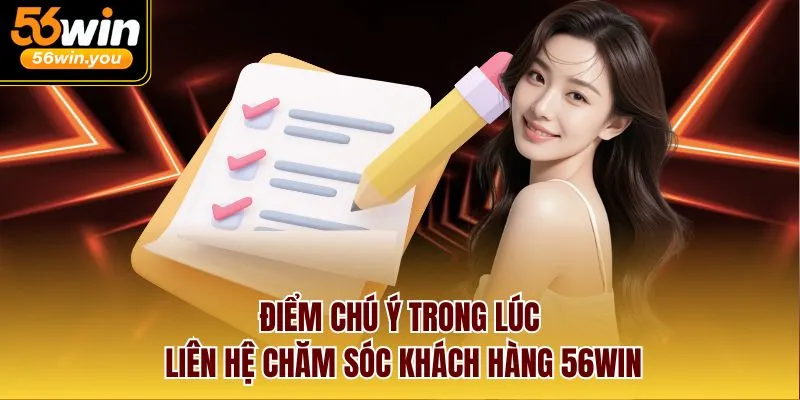 Điểm chú ý trong lúc liên hệ chăm sóc khách hàng 56win