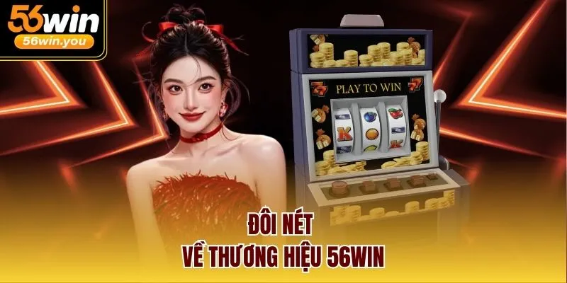 Đôi nét về thương hiệu 56WIN