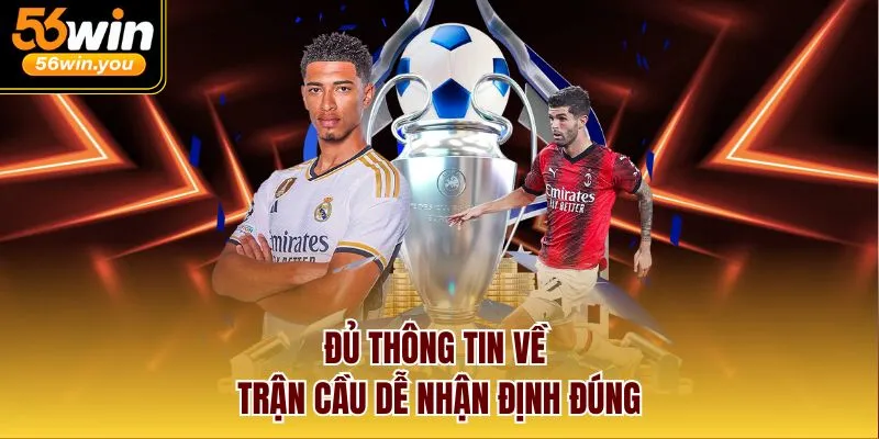 Đủ thông tin về trận cầu dễ nhận định đúng