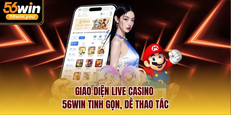 Giao diện Live Casino 56Win tinh gọn, dễ thao tác