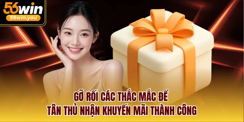 Gỡ rối các thắc mắc để tân thủ nhận khuyến mãi thành công