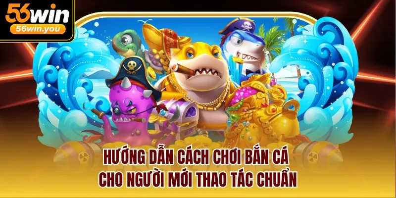 Hướng Dẫn Cách Chơi Bắn Cá Cho Người Mới Thao Tác Chuẩn