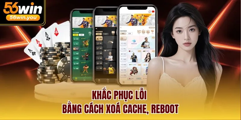 Khắc phục lỗi bằng cách xoá cache, reboot