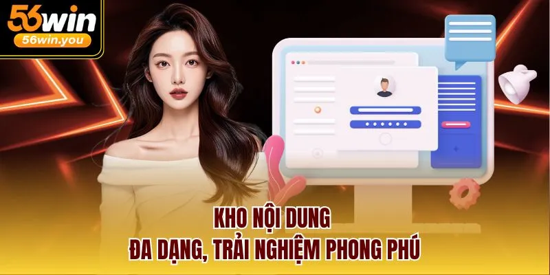 Kho nội dung đa dạng, trải nghiệm phong phú