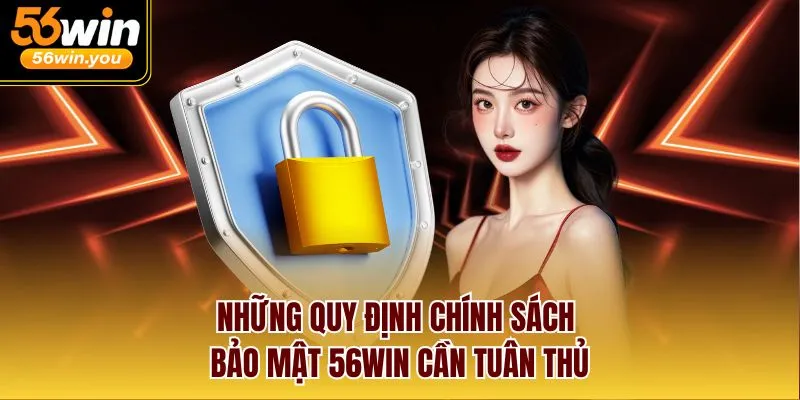 Những quy định chính sách bảo mật 56Win cần tuân thủ