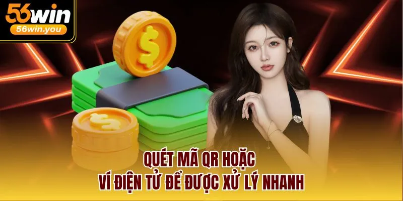 Quét mã QR hoặc ví điện tử để được xử lý nhanh