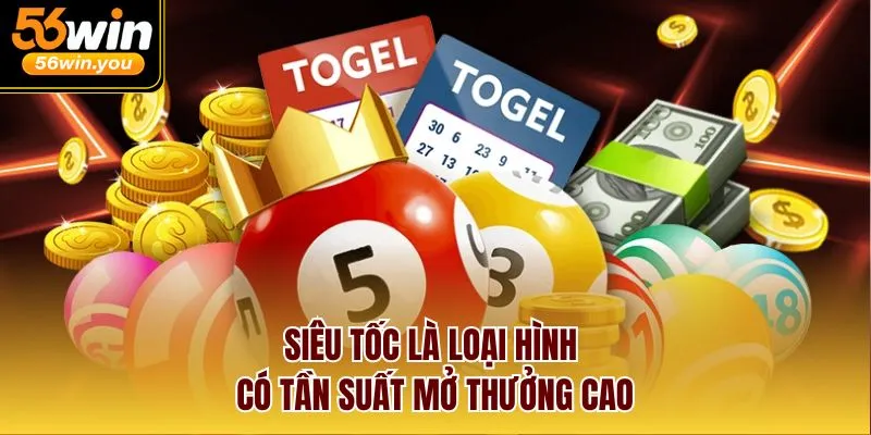 Siêu tốc là loại hình có tần suất mở thưởng cao