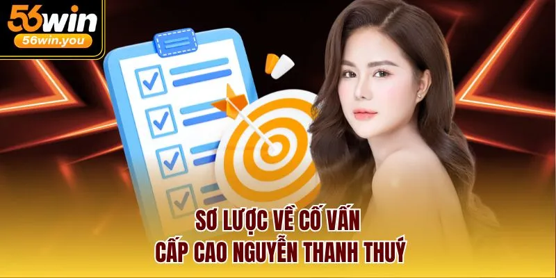Sơ lược về cố vấn cấp cao Nguyễn Thanh Thuý