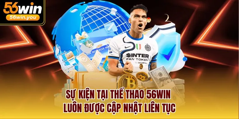 Sự kiện tại thể thao 56win luôn được cập nhật liên tục