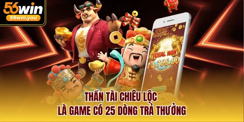 Thần Tài Chiêu Lộc là game có 25 dòng trả thưởng